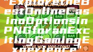 "Explore the Best Online Casino Options in PNG for an Exciting Gaming Experience"