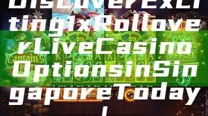 Discover Exciting 1x Rollover Live Casino Options in Singapore Today!