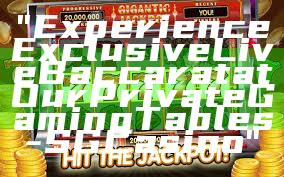 "Experience Exclusive Live Baccarat at Our Private Gaming Tables - SG Casino"