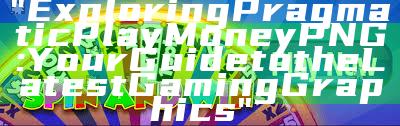 "Exploring Pragmatic Play Money PNG: Your Guide to the Latest Gaming Graphics"