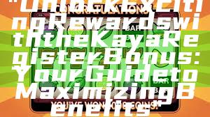 "Unlock Exciting Rewards with the Kaya Register Bonus: Your Guide to Maximizing Benefits"