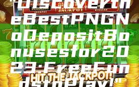"Discover the Best PNG No Deposit Bonuses for 2023: Free Funds to Play!"