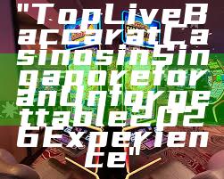 "Top Live Baccarat Casinos in Singapore for an Unforgettable 2026 Experience"