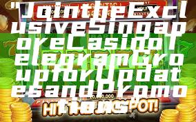 "Join the Exclusive Singapore Casino Telegram Group for Updates and Promotions"