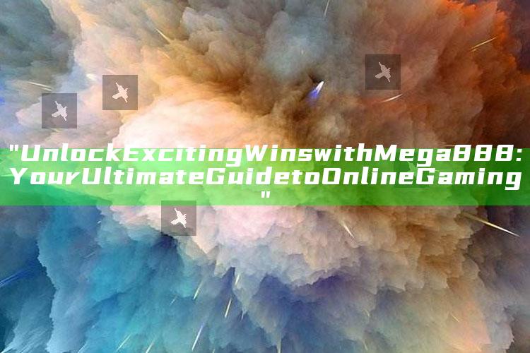"Unlock Exciting Wins with Mega888: Your Ultimate Guide to Online Gaming"