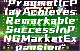 "Pragmatic Play Achieves Remarkable Success in PNG Market Expansion"