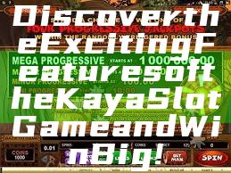 Discover the Exciting Features of the Kaya Slot Game and Win Big!