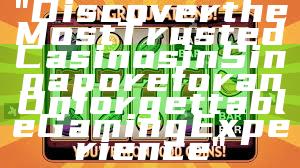 "Discover the Most Trusted Casinos in Singapore for an Unforgettable Gaming Experience"