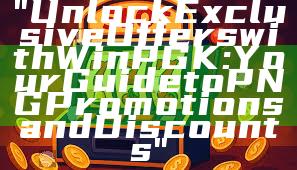"Unlock Exclusive Offers with WinPGK: Your Guide to PNG Promotions and Discounts"