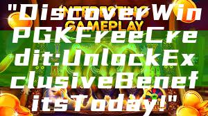 "Discover WinPGK Free Credit: Unlock Exclusive Benefits Today!"