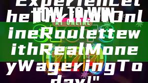 "Experience the Thrill of Online Roulette with Real Money Wagering Today!"