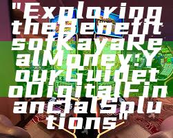 "Exploring the Benefits of Kaya Real Money: Your Guide to Digital Financial Solutions"