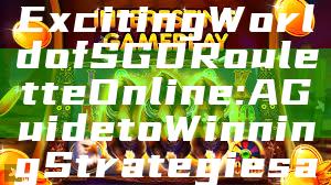 "Discover the Exciting World of SGD Roulette Online: A Guide to Winning Strategies and Gameplay"